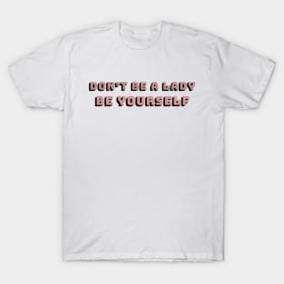 Don't be a lady: be yourself 2.0 T-Shirt